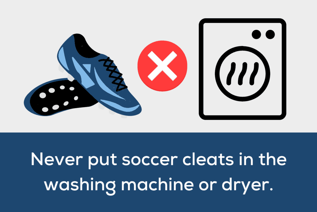 A graphic of a pair of soccer cleats next to a washing machine with a red "x" symbol, captioned "Never put soccer cleats in the washing machine or dryer."