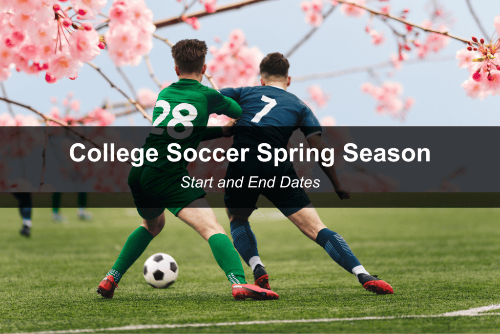 When is College Soccer Spring Season? (Start and End Dates)